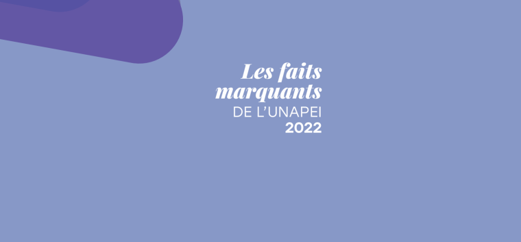 Faitsmarquants2022-unapei-7